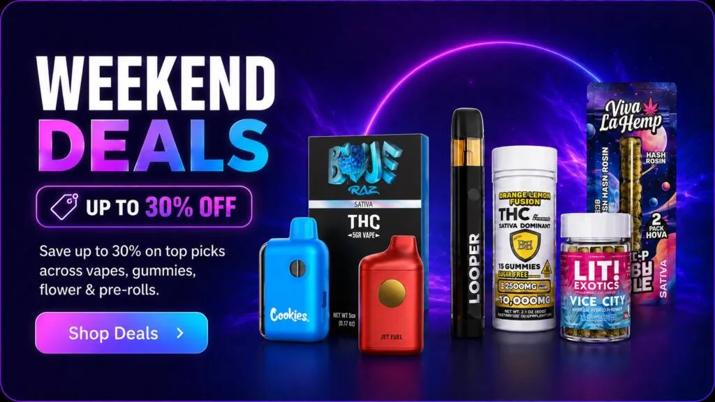 Weekend deals — save up to 30% on vapes, gummies, flower and pre-rolls
